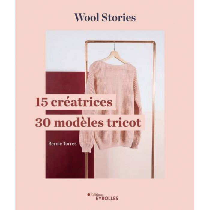 Wool Stories / 15 créatrices, 30 modèles tricot / Bernie Torres
