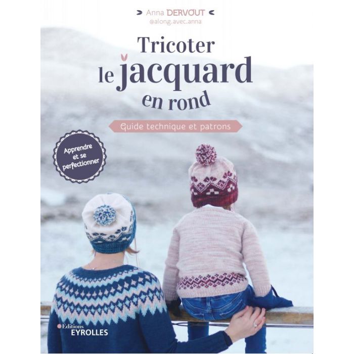 Tricoter le jacquard en rond / Anna Dervout