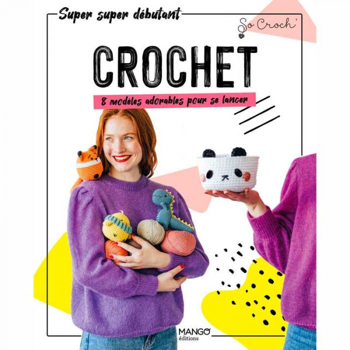 Crochet - 8 modèles adorables pour se lancer / So Croch