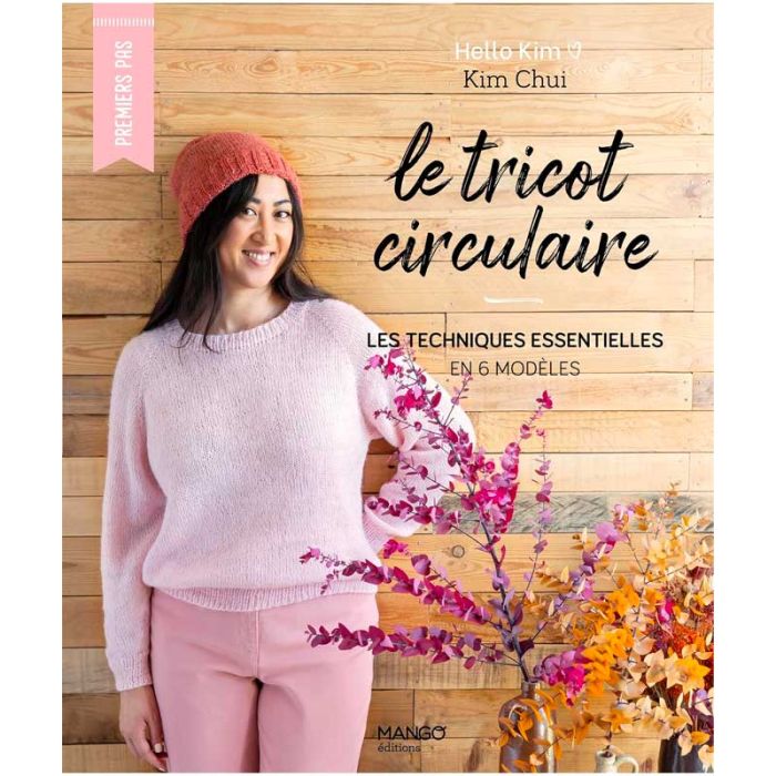 Le tricot circulaire, les techniques essentielles en 6 modèles - Kim Chui