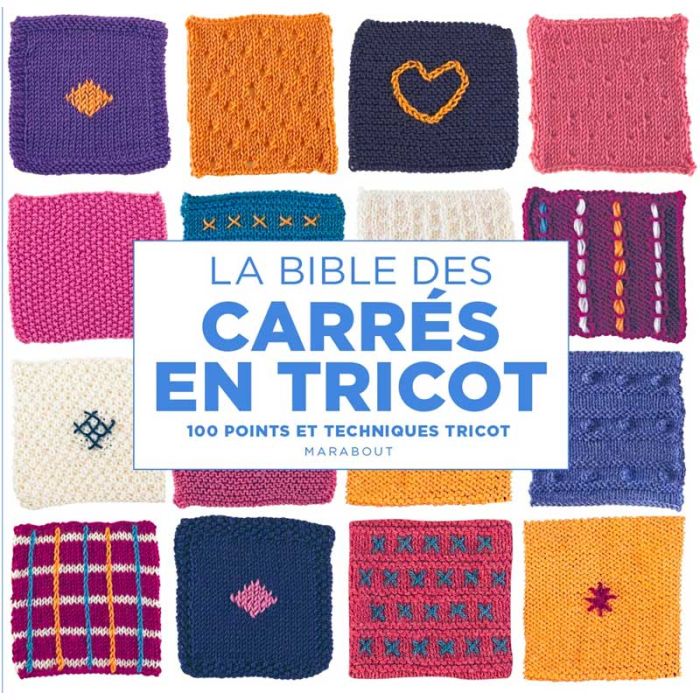 La bible des carrés en tricot : 100 motifs et points à tricoter