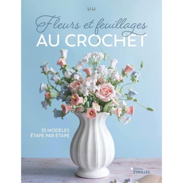 Fleurs et feuillages au crochet - 35 modèles étape par étape