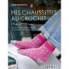 Mes chaussettes au crochet : 15 modèles pour toutes les occasions