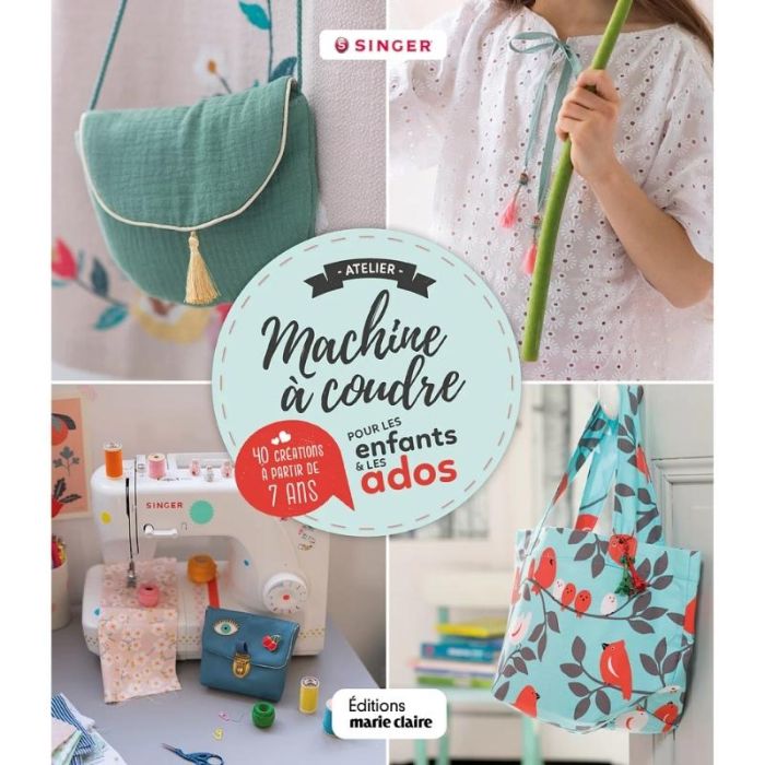 Atelier machine à coudre pour les enfants et les ados - 40 créations