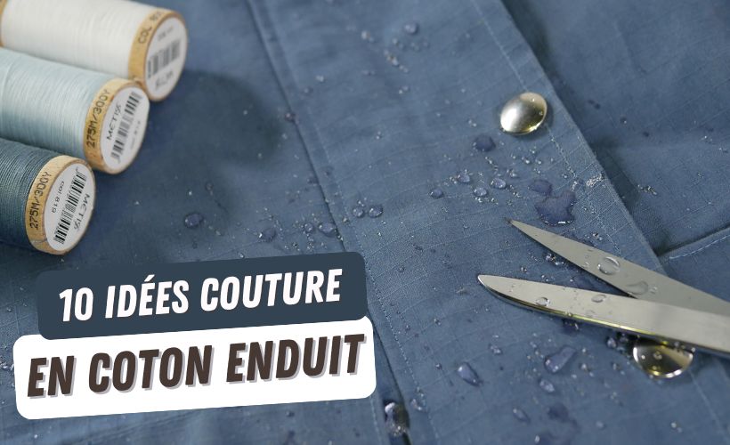 Coton Enduit : 10 Projets couture faciles à réaliser