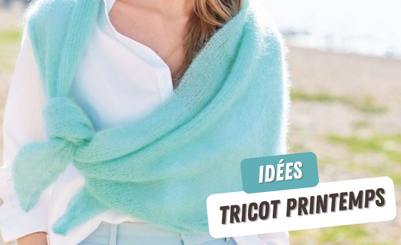 Que tricoter au printemps ? Modèles, laines et idées créatives