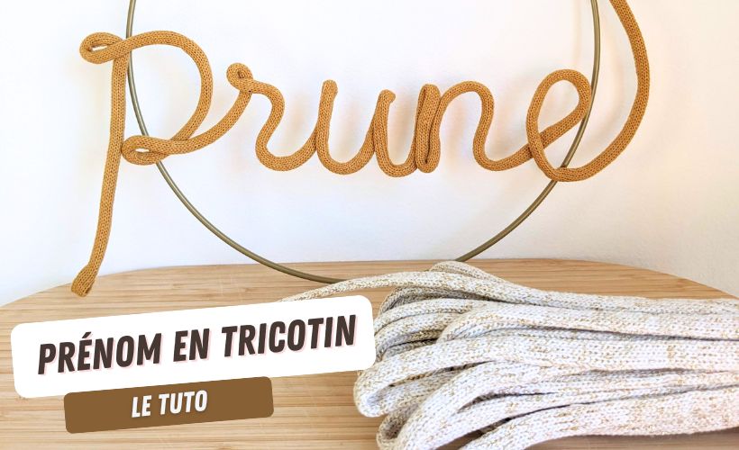 Tuto : comment fabriquer un prénom en tricotin ?