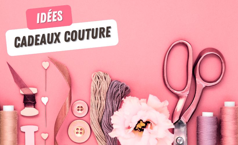 Idées cadeau couture : Projets DIY à coudre pour gâter vos proches